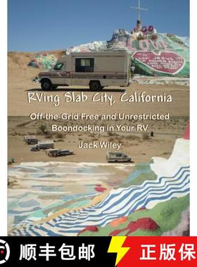预订 RVing Slab City, California: Off-the-Grid Free and Unrestricted Boondocking in Your RV [9781533410962]