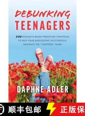 【3-4周达】Debunking Teenagers: 200 research-based parenting strategies to help your adolescent succe... [9798218414931]