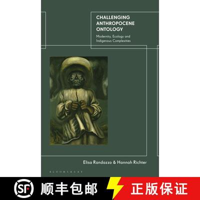 【3-4周达】Challenging Anthropocene Ontology: Modernity, Ecology and Indigenous Complexities [9780755634712]
