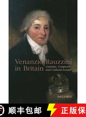 【3-4周达】Venanzio Rauzzini in Britain - Castrato, Composer, and Cultural Leader: Castrato, Composer... [9781580465328]