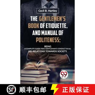【3-4周达】The Gentlemen'S Book Of Etiquette, And Manual Of Politeness; Being A Complete Guide For A ... [9789358016765]
