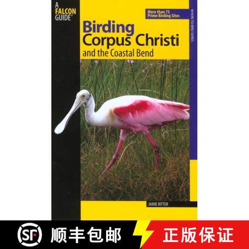 【3-4周达】Birding Corpus Christi and the Coastal Bend: More Than 75 Prime Birding Sites (1st Edition) [9780762739158]
