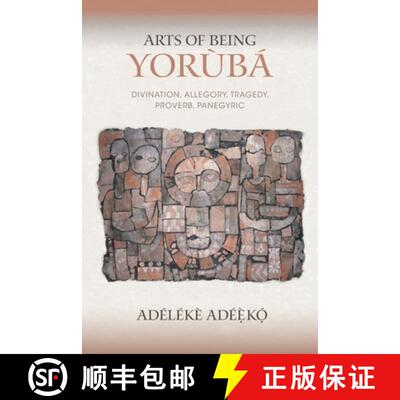 【3-4周达】Arts of Being Yoruba: Divination, Allegory, Tragedy, Proverb, Panegyric [9780253026231]