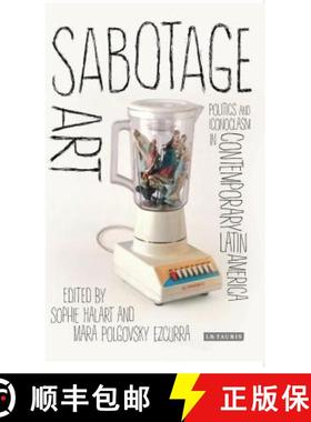 预订 Sabotage Art: Politics and Iconoclasm in Contemporary Latin America [9781784532253]