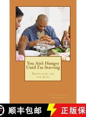 预订 You Ain't Hungry Until I'm Starving: Nutrition for the Soul [9780692456293]