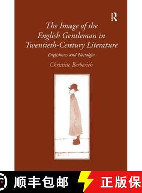 【3-4周达】The Image of the English Gentleman in Twentieth-Century Literature: Englishness and Nostalgia [9780754661269]