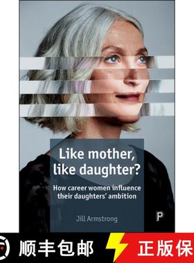 【2-3周达】Like Mother, Like Daughter?: How Career Women Influence Their Daughters' Ambition [9781447334101]