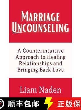 预订 Marriage Uncounseling: A Counterintuitive Approach to Healing Relationships and Bringing Back Love [9781991190956]
