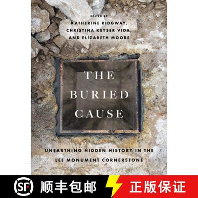 【3-4周达】The Buried Cause – Unearthing Hidden History in the Lee Monument Cornerstone [9780813954240]