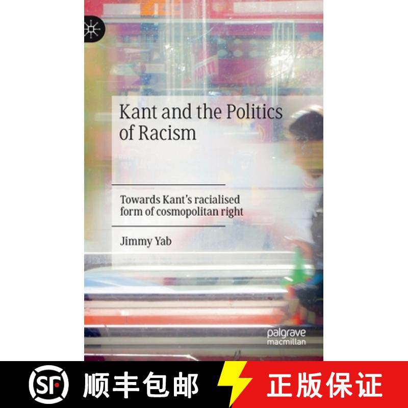 【3-4周达】Kant and the Politics of Racism : Towards Kant's racialised form of cosmopolitan right [9783030691004]