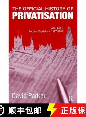 【3-4周达】The Official History of Privatisation, Vol. II: Popular Capitalism, 1987-97 [9781138110465]
