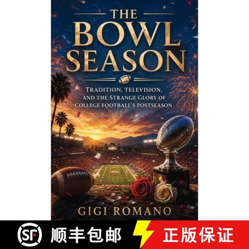 【3-4周达】The Bowl Season : Tradition, Television, and the Strange Glory of College Football's Posts... [9798901947883]