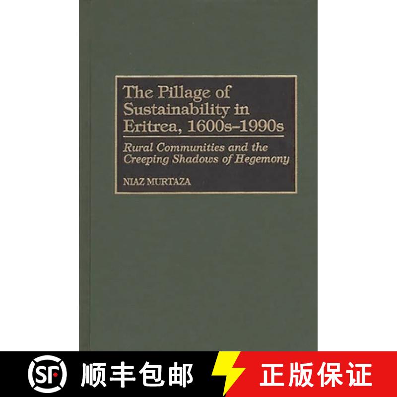 预订 The Pillage of Sustainability in Eritrea, 1600s-1990s: Rural Communities and the Creeping Shadow... [9780313306334]
