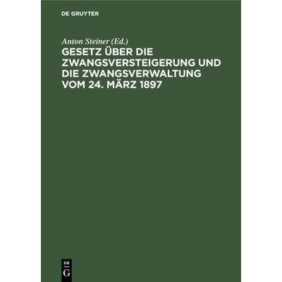 预订 Gesetz UEber Die Zwangsversteigerung Und Die Zwangsverwaltung Vom 24. Marz 1897: Mit Besonderer ... [9783112360576]