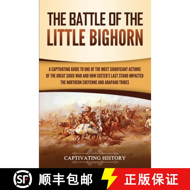 【3-4周达】Battle of the Little Bighorn: A Captivating Guide to One of the Most Significant Actions o... [9781950924219]