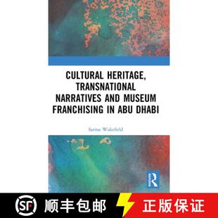 【3-4周达】精装 Cultural Heritage, Transnational Narratives and Museum Franchising in Abu Dhabi: Beyo... [9781138088221]