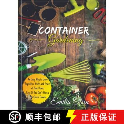 【3-4周达】CONTAINER GARDENING: An Easy Way to Grow Vegetables, Herbs and Fruits  at Your Home, Even ... [9781803391236]