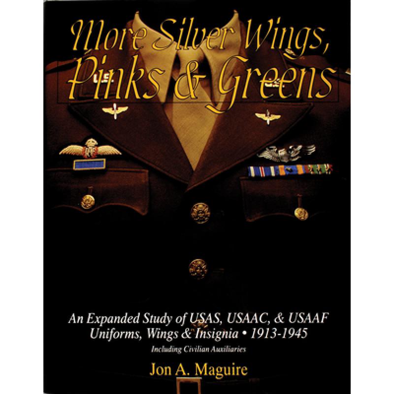 【4周达】More Silver Wings, Pinks and Greens: An Expanded Study of USAS, USAAC, and USAAF Uniforms, W...[9780764300912]