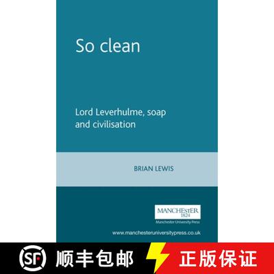 【3-4周达】So clean : Lord Leverhulme, soap and civilisation [9780719089138]