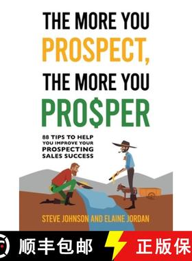 【3-4周达】The More You Prospect, The More You Prosper: 88 Tips to Help You Improve Your Prospecting ... [9781962987035]