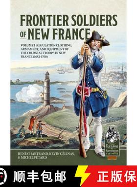 【3-4周达】Frontier Soldiers of New France: Volume 1 - Regulation Clothing, Armament, and Equipment o... [9781804515464]