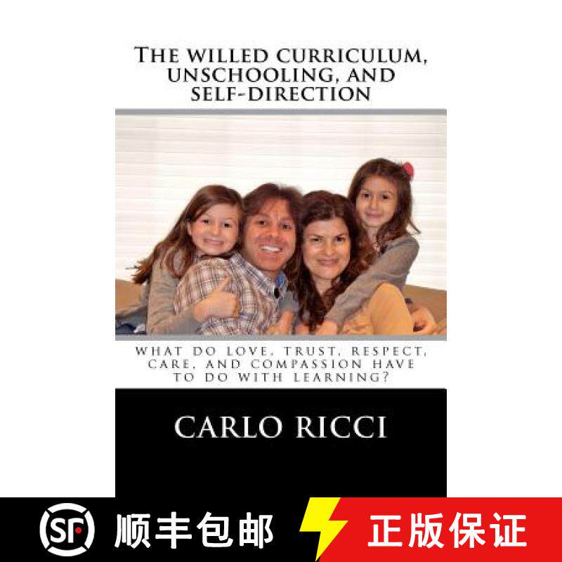 预订 The Willed Curriculum, Unschooling, and Self-Direction: What Do Love, Trust, Respect, Care, and ... [9780987851819]
