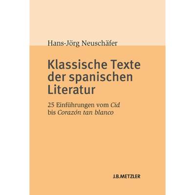 【4周达】Klassische Texte Der Spanischen Literatur: 25 Einführungen Vom Cid Bis Corazón Tan Blanco [9783476023971]