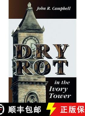 预订 Dry Rot in the Ivory Tower : A Case for Fumigation, Ventilation, and Renewal of the Academic San... [9780761816461]