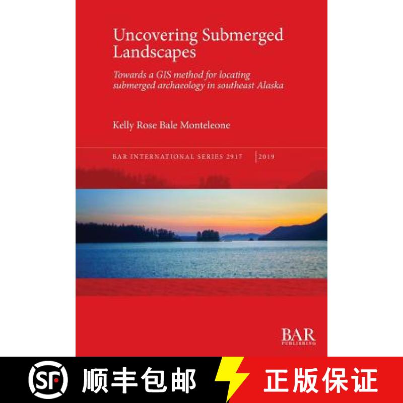 【2-3周达】Uncovering Submerged Landscapes: Towards a GIS method for locating submerged archaeology i... [9781407316567]
