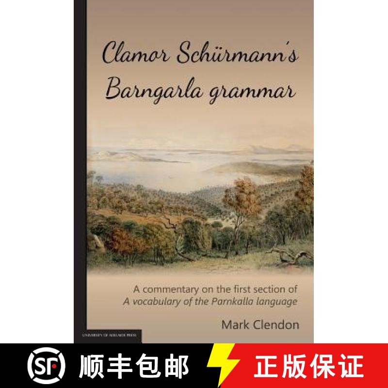 【2-3周达】Clamor Schürmann's Barngarla grammar: A commentary on the first section of A vocabulary o... [9781925261103]