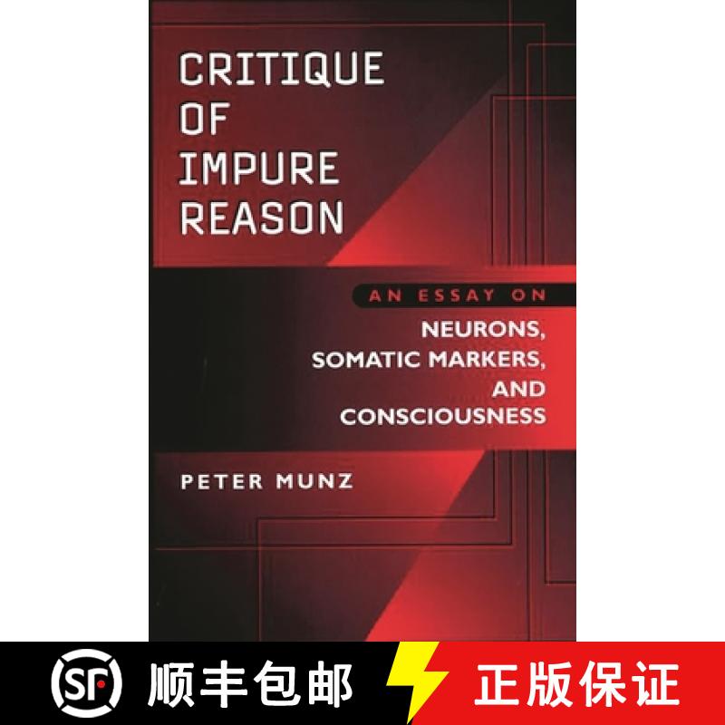 预订 Critique of Impure Reason: An Essay on Neurons, Somatic Markers, and Consciousness [9780275963842]