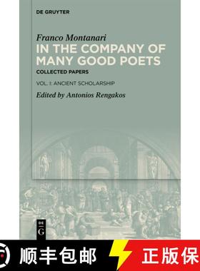 预订 In the Company of Many Good Poets. Collected Papers of Franco Montanari: Vol. I: Ancient Scholar... [9783110772180]