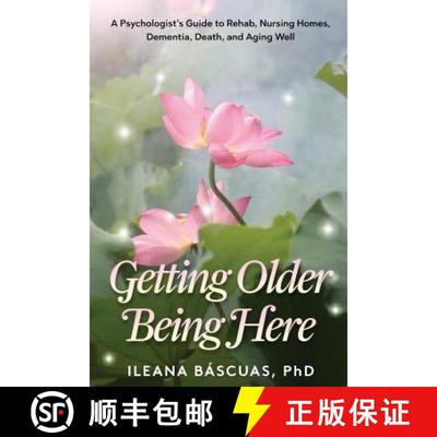 【3-4周达】Getting Older Being Here: A Psychologist's Guide to Rehab, Nursing Homes, Dementia, Death,... [9780997103014]