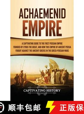 预订 Achaemenid Empire: A Captivating Guide to the First Persian Empire Founded by Cyrus the Great, a... [9781647483869]