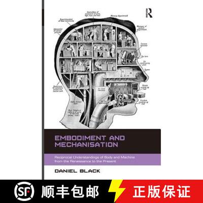 【3-4周达】精装 Embodiment and Mechanisation : Reciprocal Understandings of Body and Machine from the... [9781472415431]