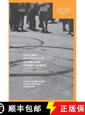 【3-4周达】Outlaw Motorcycle Clubs and Street Gangs : Scheming Legality, Resisting Criminalization [9783319761190]