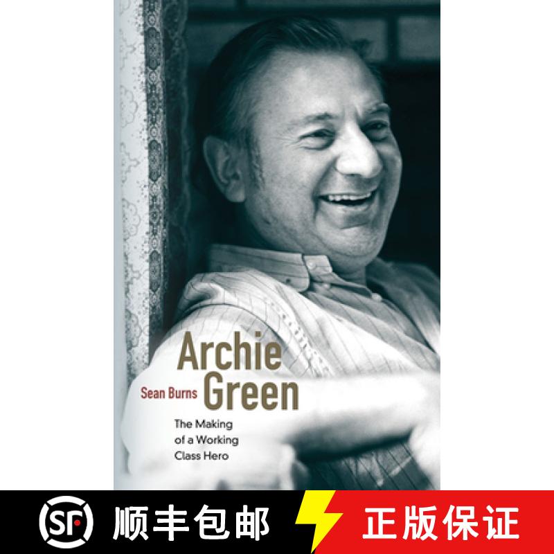 【3-4周达】Archie Green: The Making of a Working-Class Hero [9780252078286]