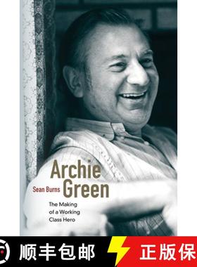 【3-4周达】Archie Green: The Making of a Working-Class Hero [9780252078286]