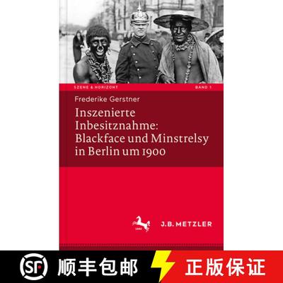 【3-4周达】Inszenierte Inbesitznahme: Blackface Und Minstrelsy in Berlin Um 1900 [9783476045171]