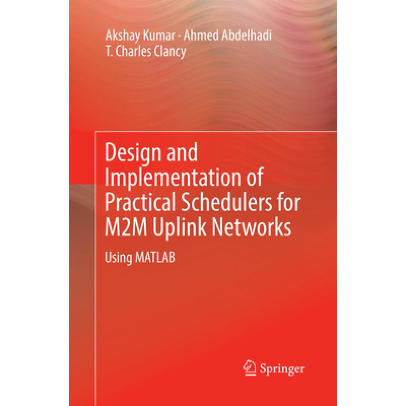 【4周达】Design and Implementation of Practical Schedulers for M2M Uplink Networks: Using MATLAB[9783030086138]