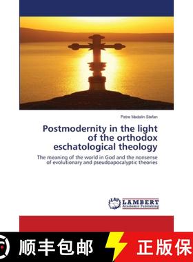 预订 Postmodernity in the light of the orthodox eschatological theology [9786202563055]