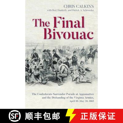 【3-4周达】The Final Bivouac: The Confederate Surrender Parade at Appomattox and the Disbanding of th... [9781611217346]
