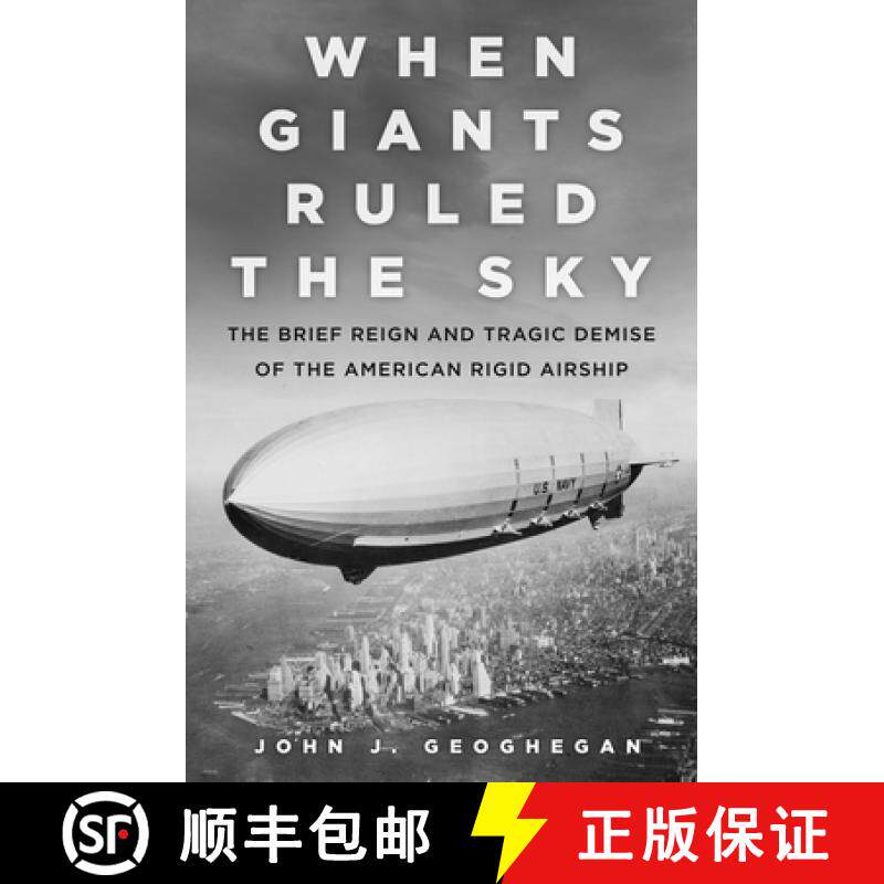 【3-4周达】When Giants Ruled the Sky: The Brief Reign and Tragic Demise of the American Rigid Airship [9780750987837]