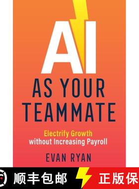 【3-4周达】AI as Your Teammate: Electrify Growth without Increasing Payroll [9781544526324]