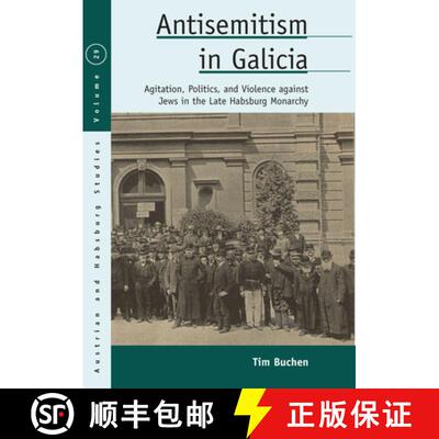 【3-4周达】Antisemitism in Galicia: Agitation, Politics, and Violence Against Jews in the Late Habsbu... [9781789207705]