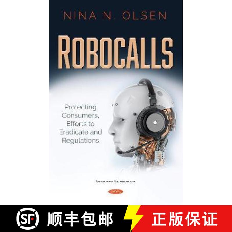 【3-4周达】Robocalls: Protecting Consumers, Efforts to Eradicate and Regulations [9781536176704]