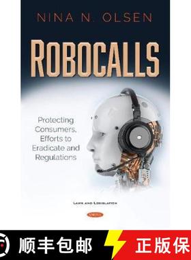 【3-4周达】Robocalls: Protecting Consumers, Efforts to Eradicate and Regulations [9781536176704]