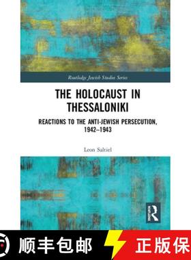 【3-4周达】The Holocaust in Thessaloniki: Reactions to the Anti-Jewish Persecution, 1942-1943 [9780367193843]