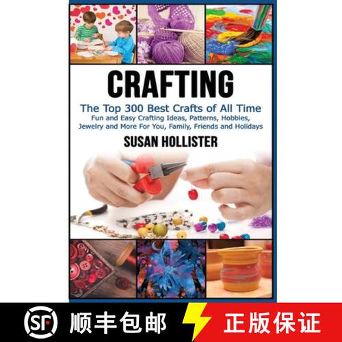 【3-4周达】Crafting: The Top 300 Best Crafts: Fun and Easy Crafting Ideas, Patterns, Hobbies, Jewelry... [9781640482296]