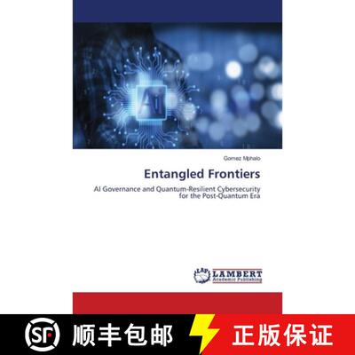 预订 Entangled Frontiers: AI Governance and Quantum-Resilient Cybersecurity for the Post-Quantum Era ... [9786209291609]